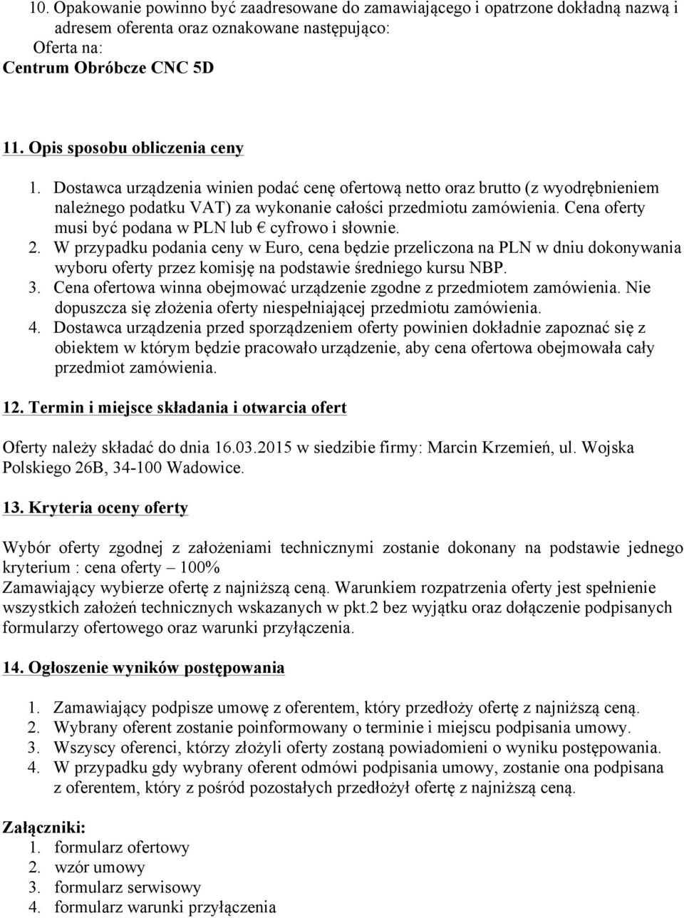 Cena oferty musi być podana w PLN lub cyfrowo i słownie. 2.