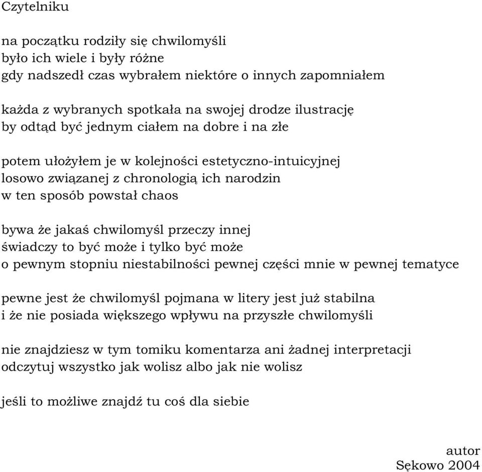 innej œwiadczy to byæ mo e i tylko byæ mo e o pewnym stopniu niestabilnoœci pewnej czêœci mnie w pewnej tematyce pewne jest e chwilomyœl pojmana w litery jest ju stabilna i e nie posiada wiêkszego