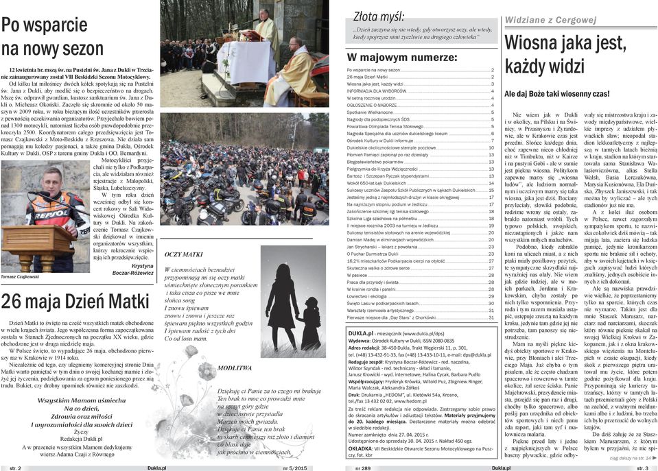 Micheasz Okoński. Zaczęło się skromnie od około 50 maszyn 2009 roku, roku bieżącym ilość uczestnikó przerosła z penością oczekiania organizatoró.