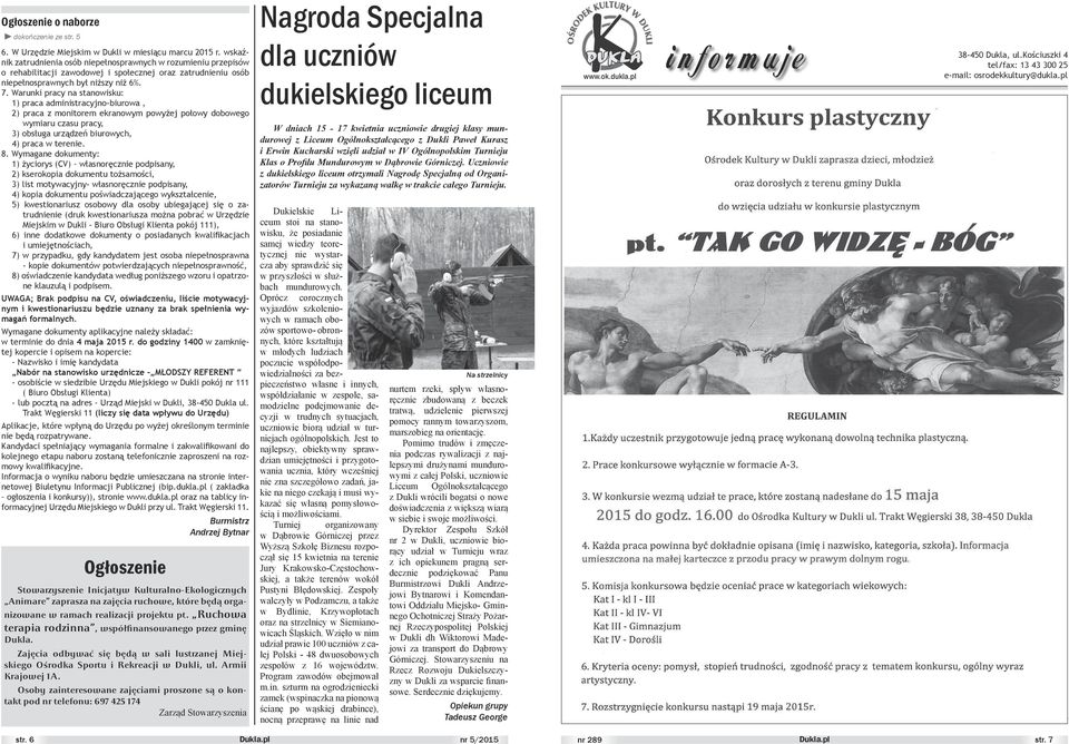 Warunki pracy na stanoisku: 1) praca administracyjno-biuroa, 2) praca z monitorem ekranoym poyżej połoy doboego ymiaru czasu pracy, 3) obsługa urządzeń biuroych, 4) praca terenie. 8.