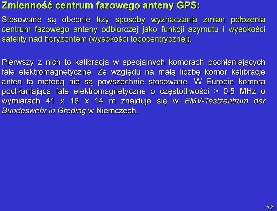 Pierwszy z nich to kalibracja w specjalnych komorach pochłaniających fale elektromagnetyczne.