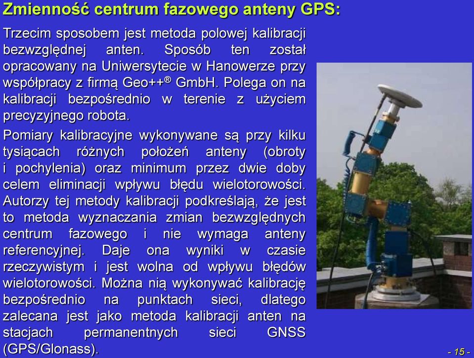 Pomiary kalibracyjne wykonywane są przy kilku tysiącach różnych położeń anteny (obroty i pochylenia) oraz minimum przez dwie doby celem eliminacji wpływu błędu wielotorowości.