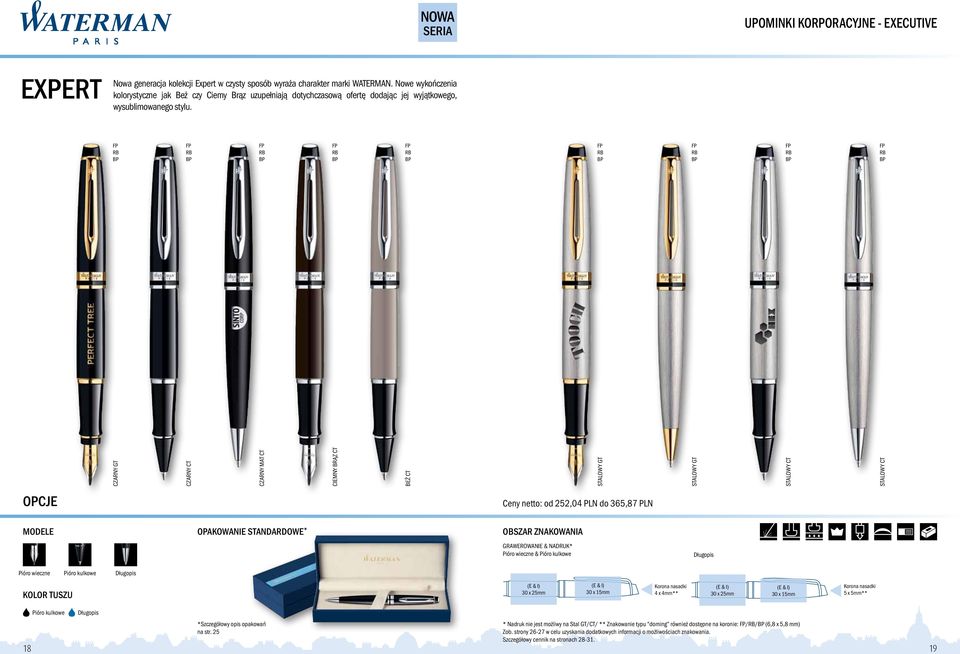 25 18 Ceny netto: od 252,04 PLN do 365,87 PLN MODELE Pióro wieczne Stalowy CT Stalowy CT Stalowy GT Stalowy GT CZARNY GT EXPERT Nowa generacja kolekcji Expert w czysty sposób wyraża