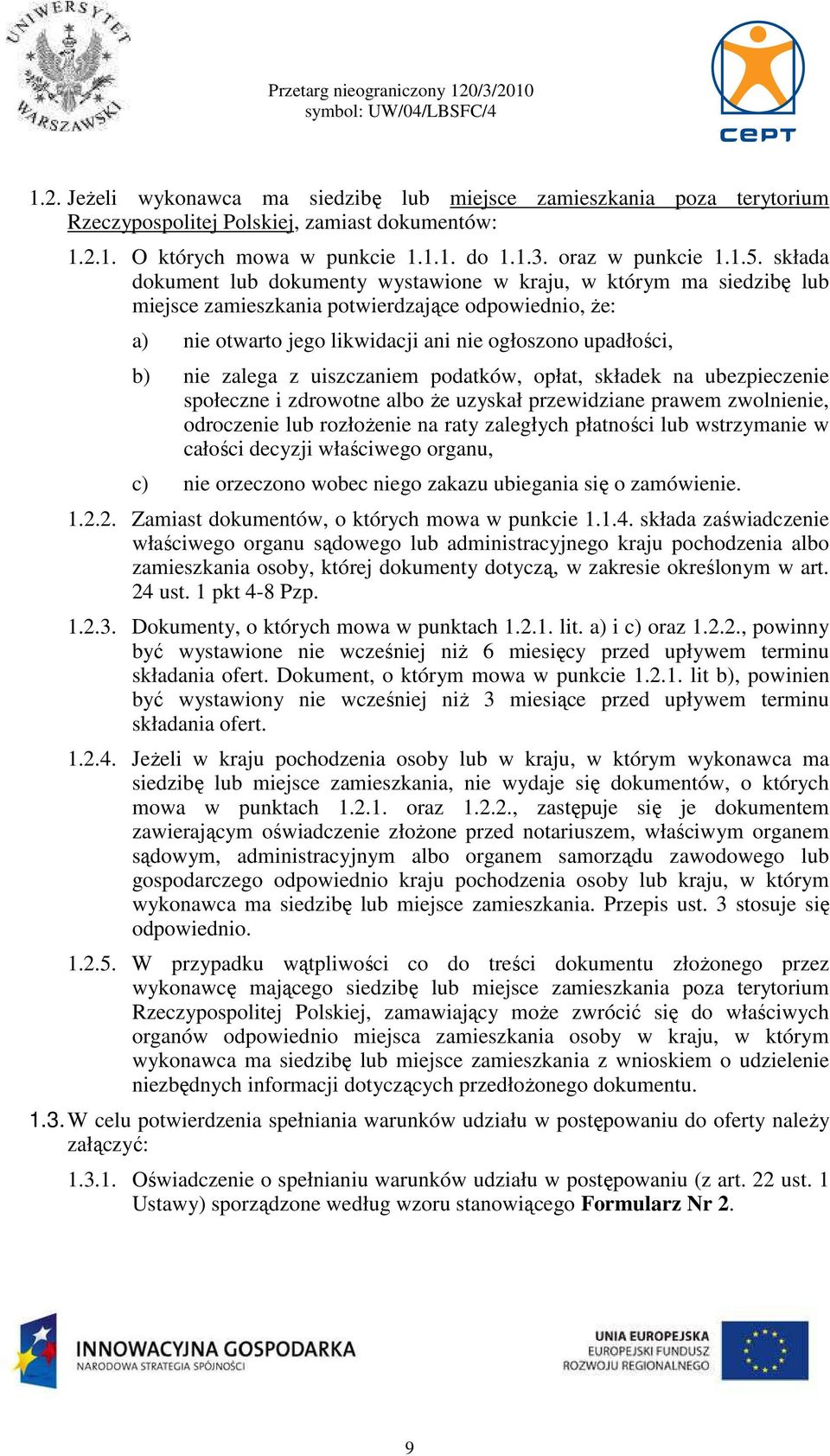 zalega z uiszczaniem podatków, opłat, składek na ubezpieczenie społeczne i zdrowotne albo Ŝe uzyskał przewidziane prawem zwolnienie, odroczenie lub rozłoŝenie na raty zaległych płatności lub