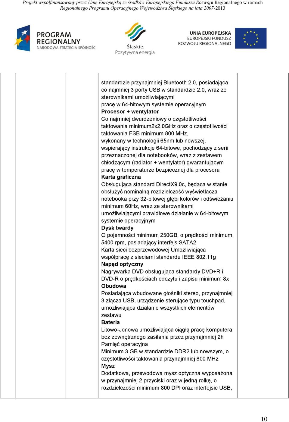 0ghz oraz o częstotliwości taktowania FSB minimum 800 MHz, wykonany w technologii 65nm lub nowszej, wspierający instrukcje 64-bitowe, pochodzący z serii przeznaczonej dla notebooków, wraz z zestawem