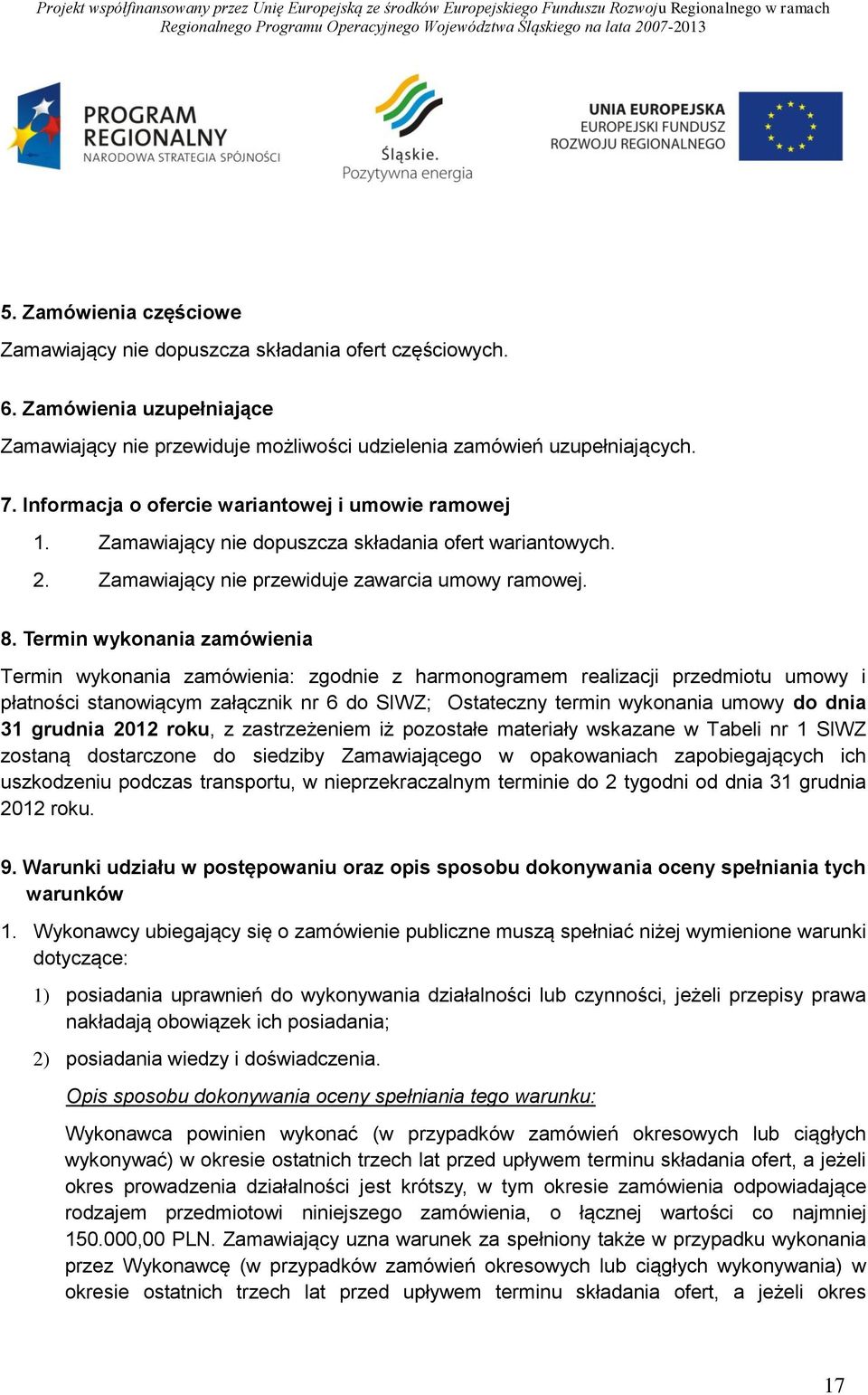 Termin wykonania zamówienia Termin wykonania zamówienia: zgodnie z harmonogramem realizacji przedmiotu umowy i płatności stanowiącym załącznik nr 6 do SIWZ; Ostateczny termin wykonania umowy do dnia