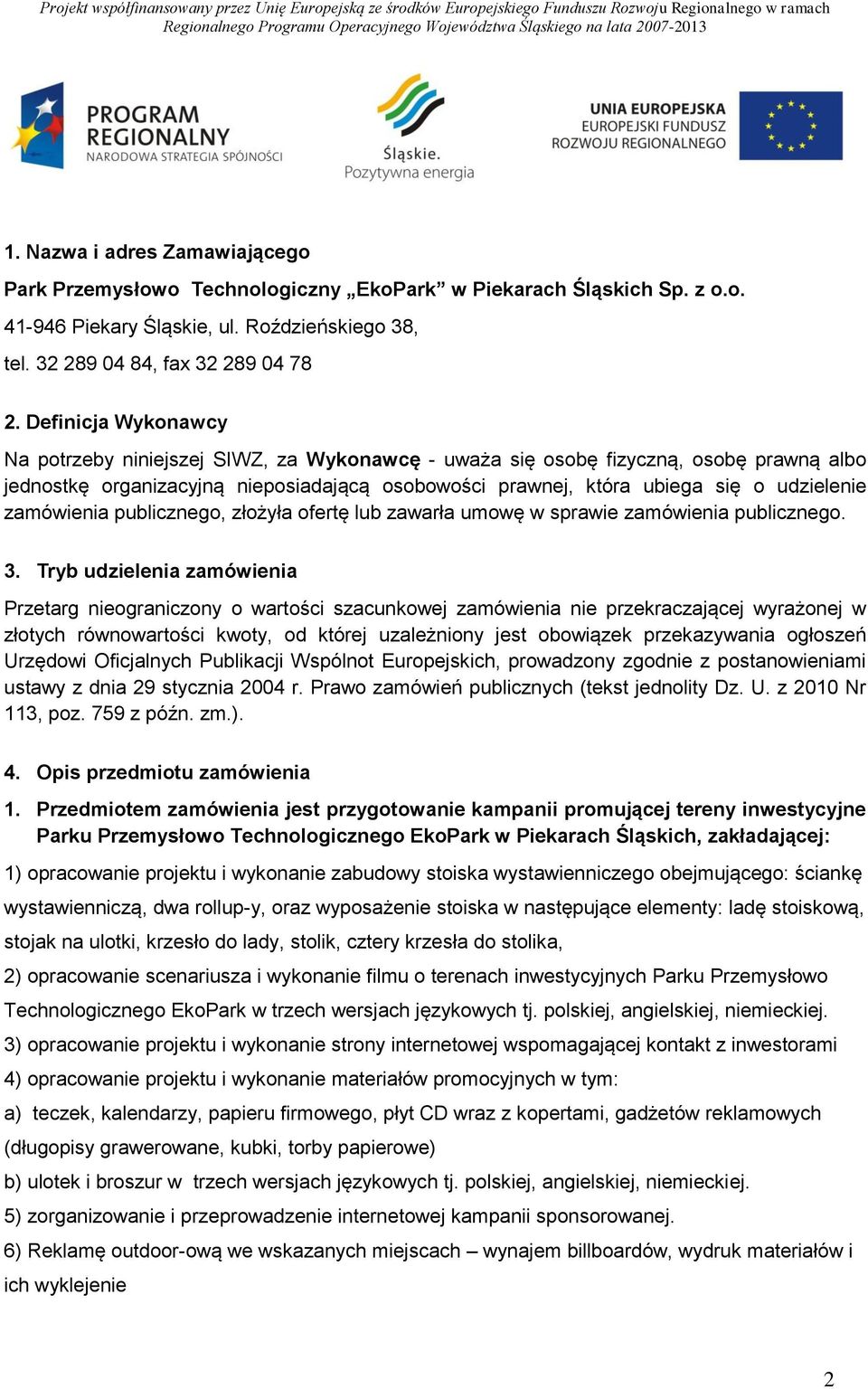 zamówienia publicznego, złożyła ofertę lub zawarła umowę w sprawie zamówienia publicznego. 3.