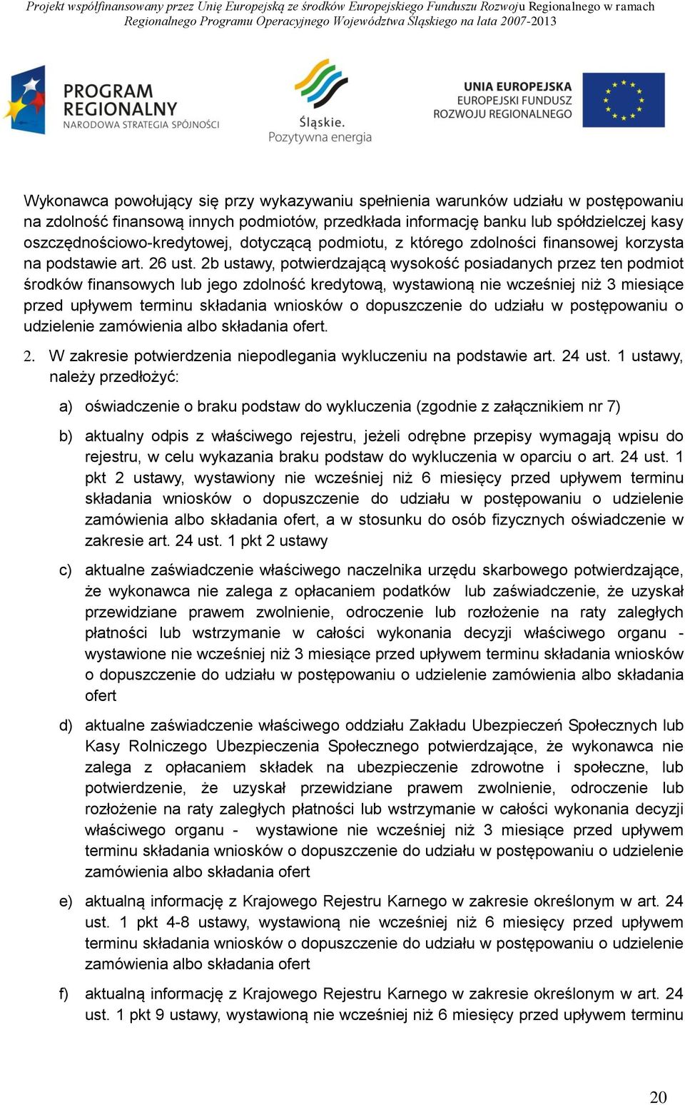 2b ustawy, potwierdzającą wysokość posiadanych przez ten podmiot środków finansowych lub jego zdolność kredytową, wystawioną nie wcześniej niż 3 miesiące przed upływem terminu składania wniosków o