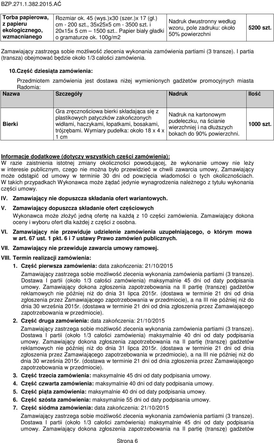 I partia (transza) obejmować będzie około 1/3 całości zamówienia. 10.