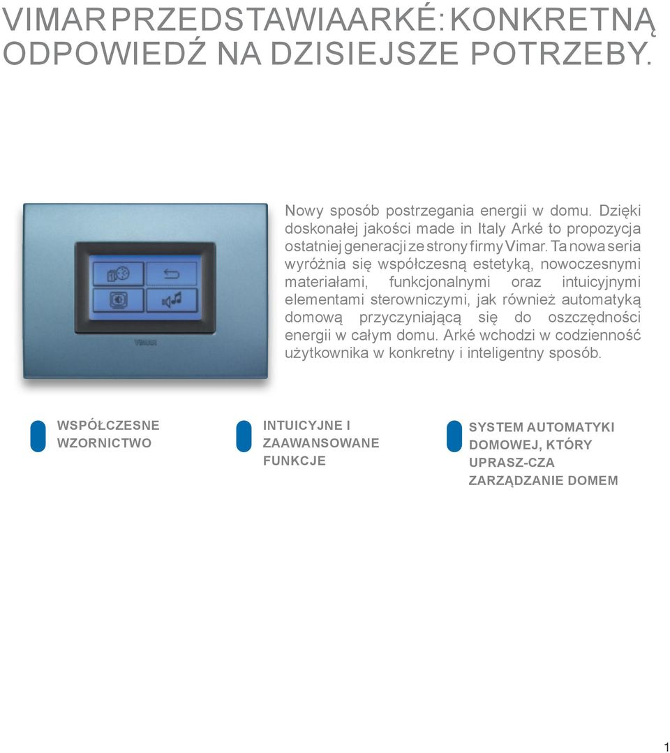 Ta nowa seria wyróżnia się współczesną estetyką, nowoczesnymi materiałami, funkcjonalnymi oraz intuicyjnymi elementami sterowniczymi, jak również automatyką