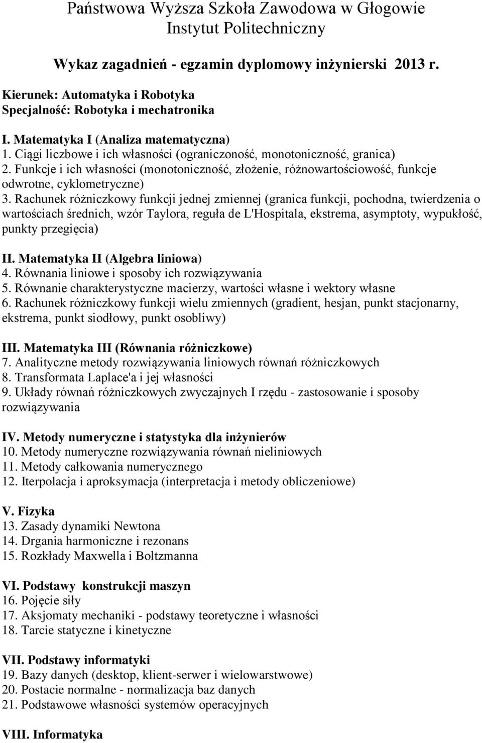 Funkcje i ich własności (monotoniczność, złożenie, różnowartościowość, funkcje odwrotne, cyklometryczne) 3.