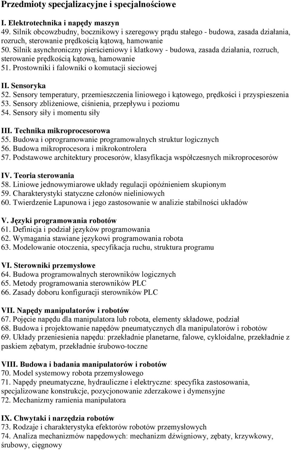 Silnik asynchroniczny pierścieniowy i klatkowy - budowa, zasada działania, rozruch, sterowanie prędkością kątową, hamowanie 51. Prostowniki i falowniki o komutacji sieciowej II. Sensoryka 52.