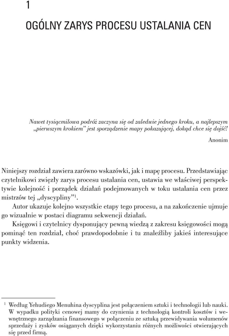 Przedstawiając czytelnikowi zwięzły zarys procesu ustalania cen, ustawia we właściwej perspektywie kolejność i porządek działań podejmowanych w toku ustalania cen przez mistrzów tej dyscypliny 1.