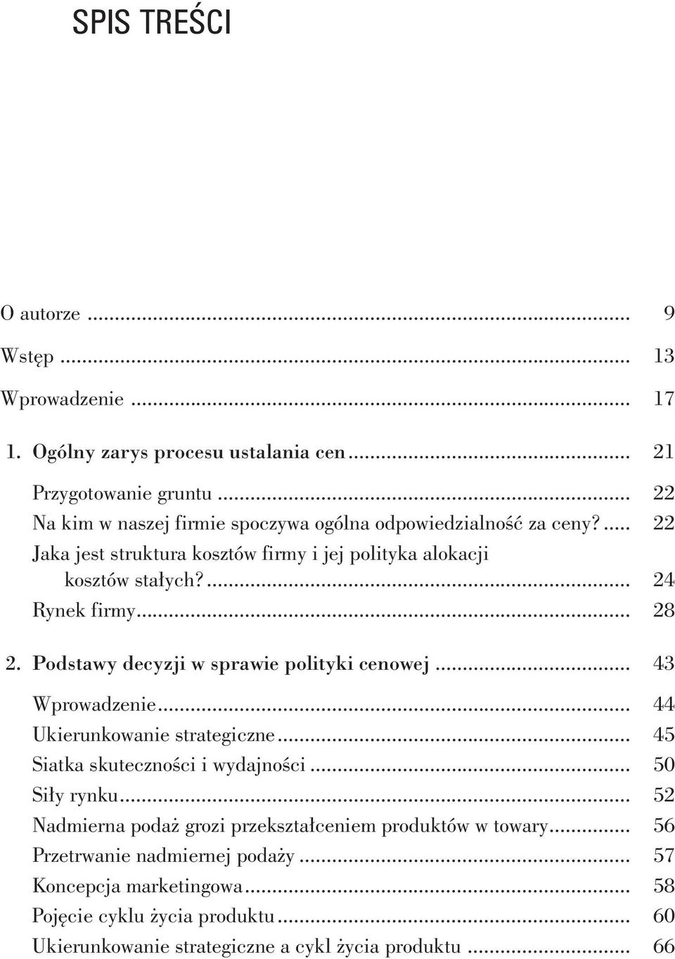 .. 28 2. Podstawy decyzji w sprawie polityki cenowej... 43 Wprowadzenie... 44 Ukierunkowanie strategiczne... 45 Siatka skuteczności i wydajności... 50 Siły rynku.