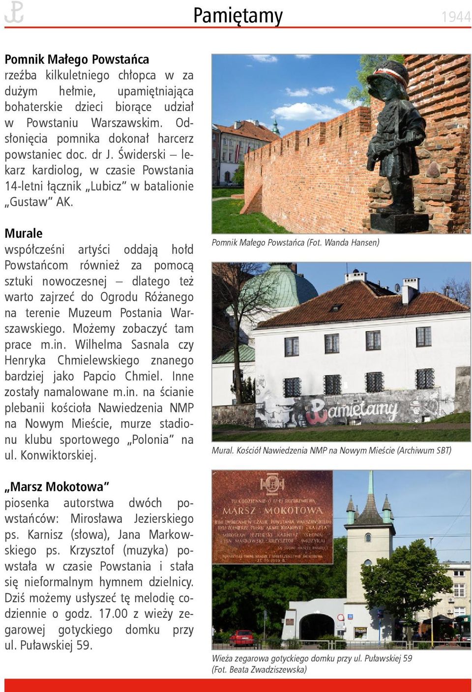 Murale współcześni artyści oddają hołd Powstańcom również za pomocą sztuki nowoczesnej dlatego też warto zajrzeć do Ogrodu Różanego na terenie Muzeum Postania Warszawskiego.