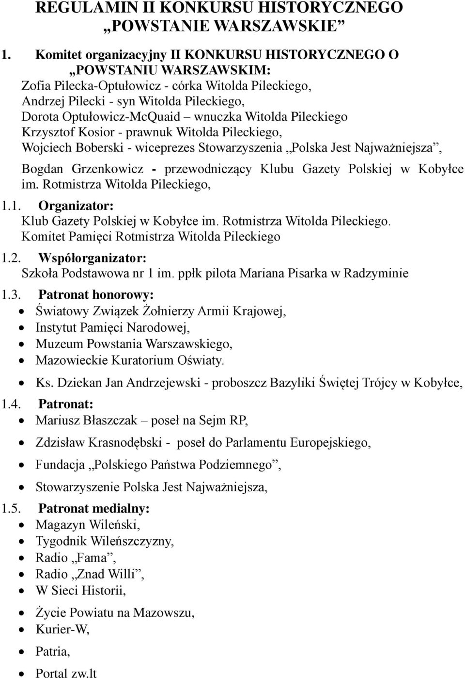 wnuczka Witolda Pileckiego Krzysztof Kosior - prawnuk Witolda Pileckiego, Wojciech Boberski - wiceprezes Stowarzyszenia Polska Jest Najważniejsza, Bogdan Grzenkowicz - przewodniczący Klubu Gazety