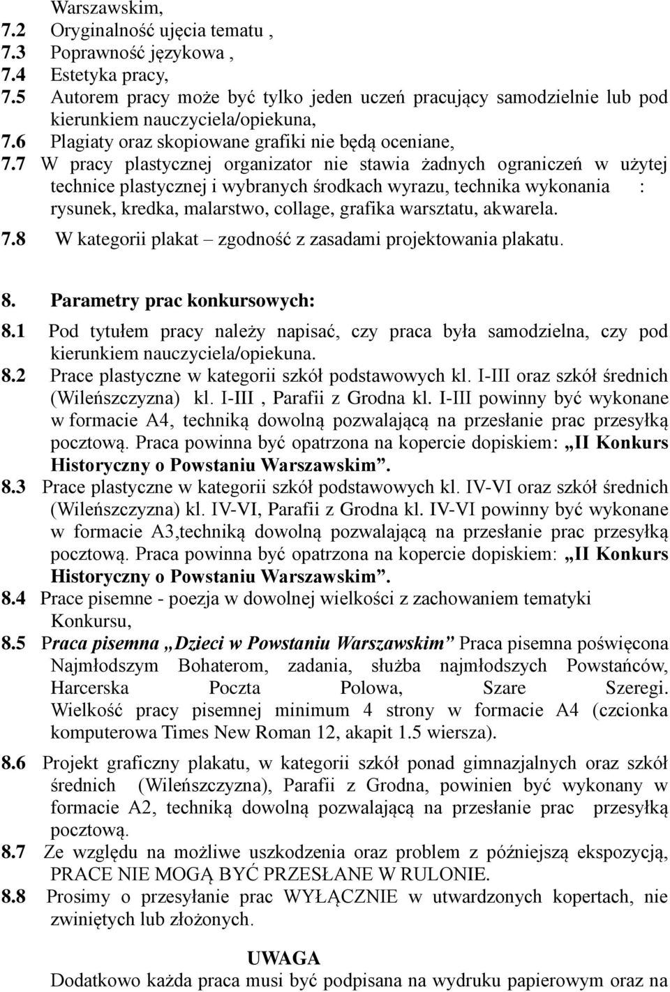 7 W pracy plastycznej organizator nie stawia żadnych ograniczeń w użytej technice plastycznej i wybranych środkach wyrazu, technika wykonania : rysunek, kredka, malarstwo, collage, grafika warsztatu,