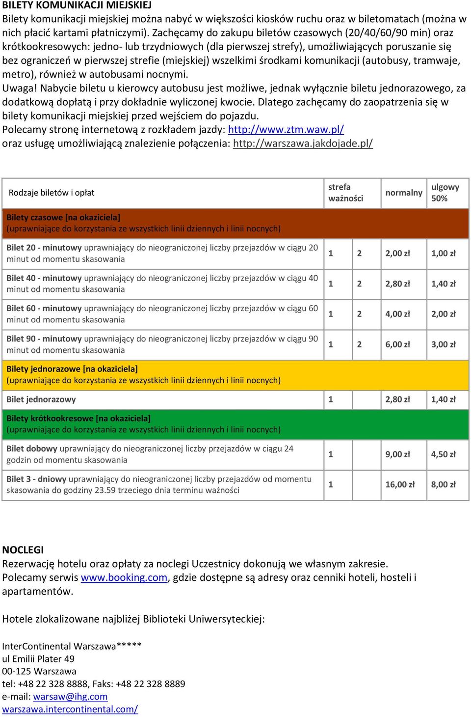 (miejskiej) wszelkimi środkami komunikacji (autobusy, tramwaje, metro), również w autobusami nocnymi. Uwaga!