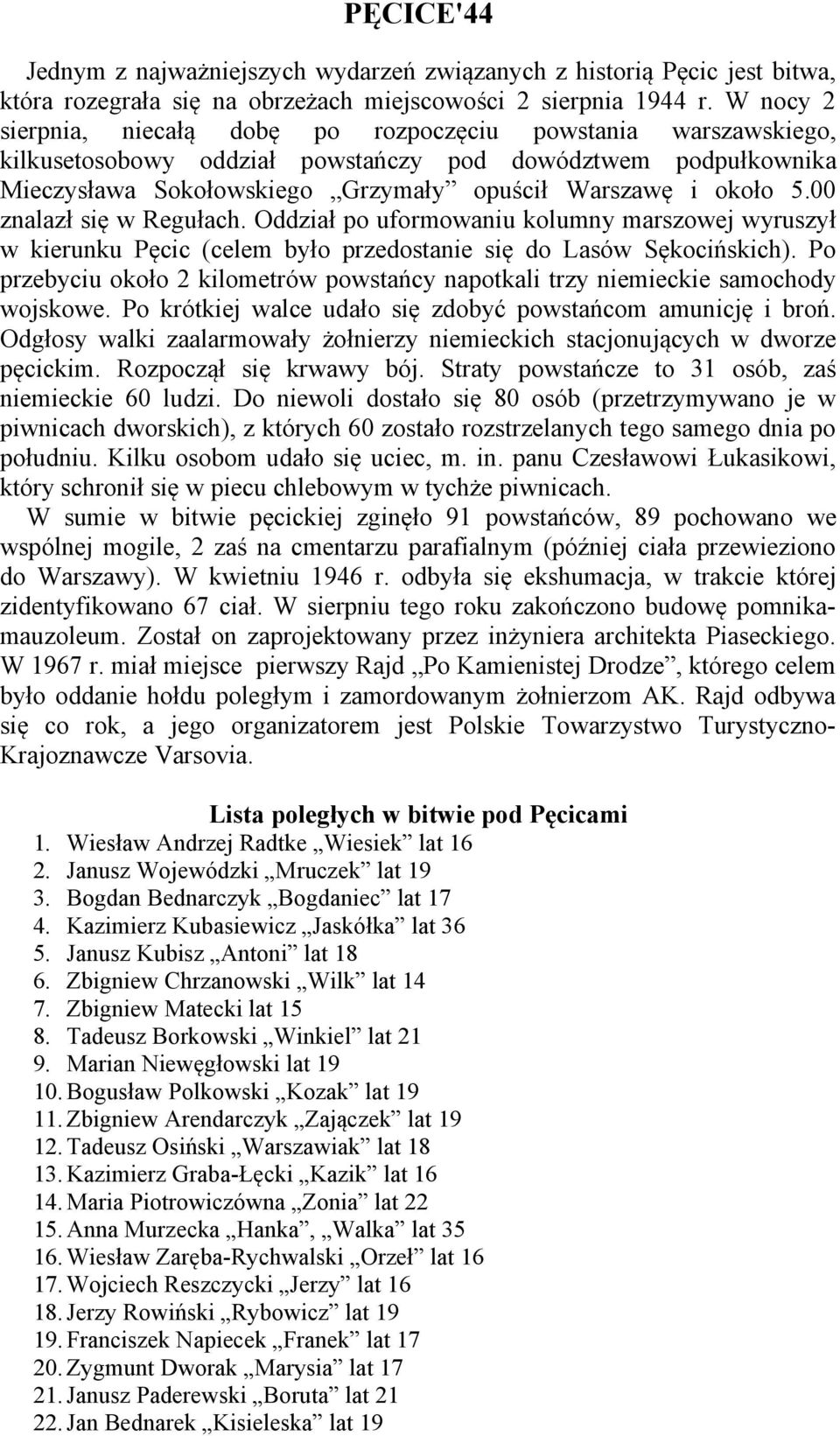 00 znalazł się w Regułach. Oddział po uformowaniu kolumny marszowej wyruszył w kierunku Pęcic (celem było przedostanie się do Lasów Sękocińskich).