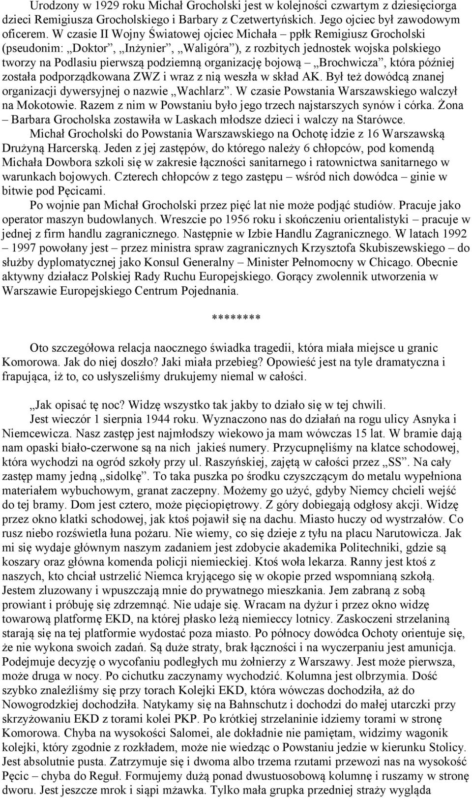 bojową Brochwicza, która później została podporządkowana ZWZ i wraz z nią weszła w skład AK. Był też dowódcą znanej organizacji dywersyjnej o nazwie Wachlarz.