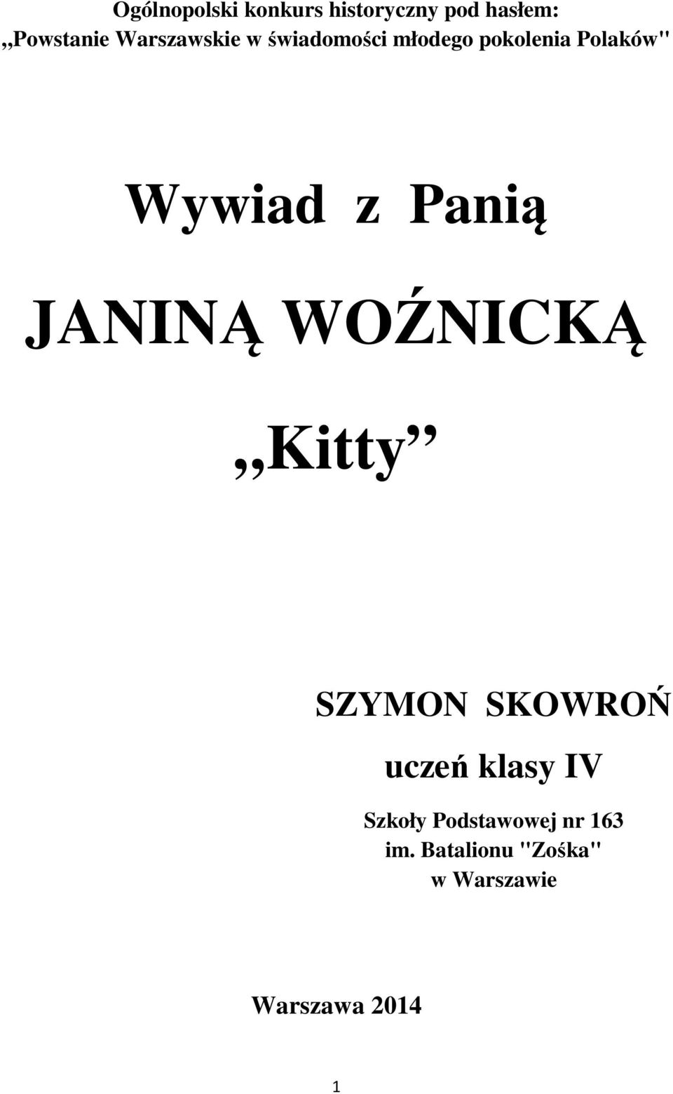 Panią JANINĄ WOŹNICKĄ Kitty SZYMON SKOWROŃ uczeń klasy IV