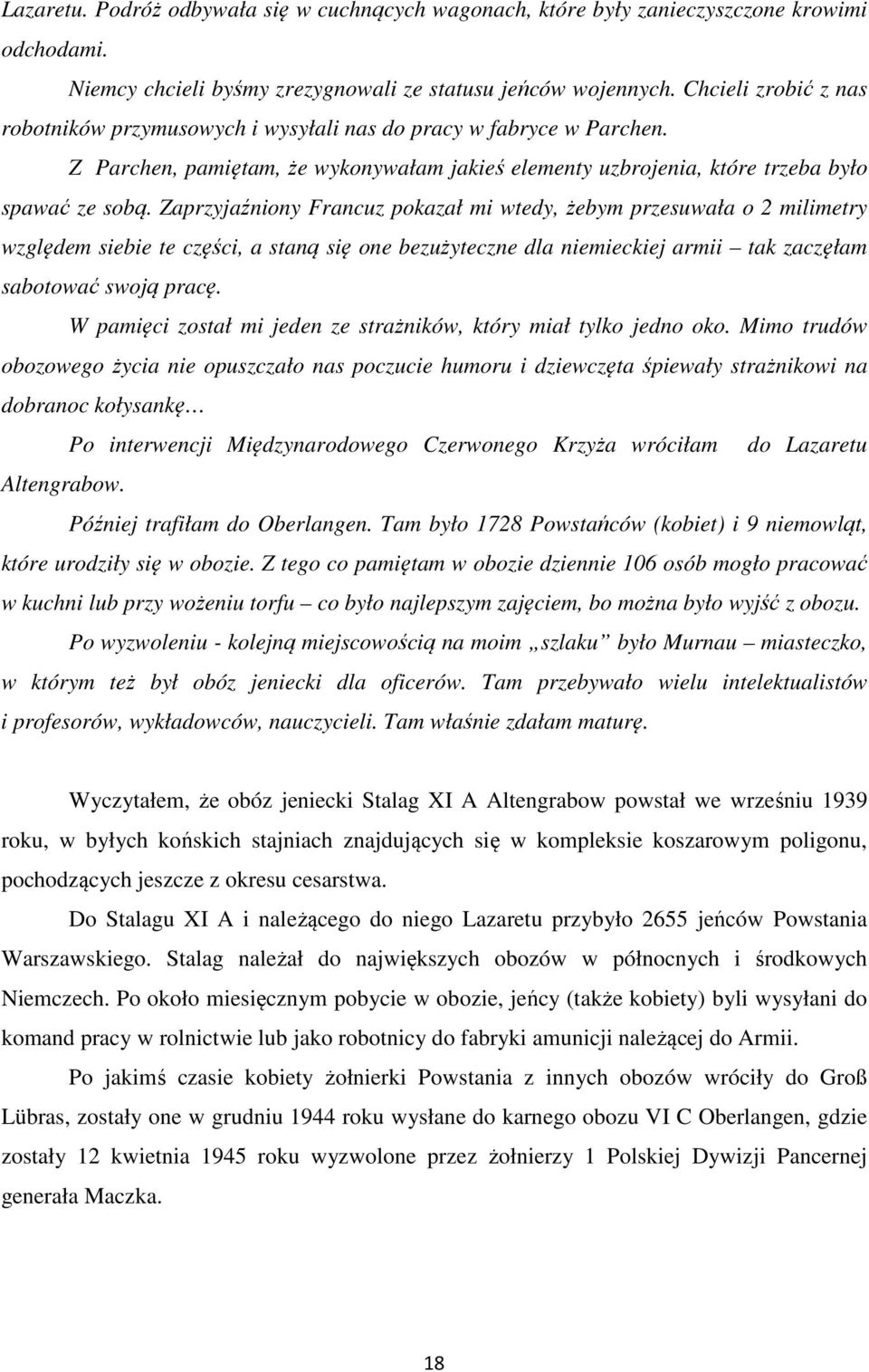 Zaprzyjaźniony Francuz pokazał mi wtedy, żebym przesuwała o 2 milimetry względem siebie te części, a staną się one bezużyteczne dla niemieckiej armii tak zaczęłam sabotować swoją pracę.