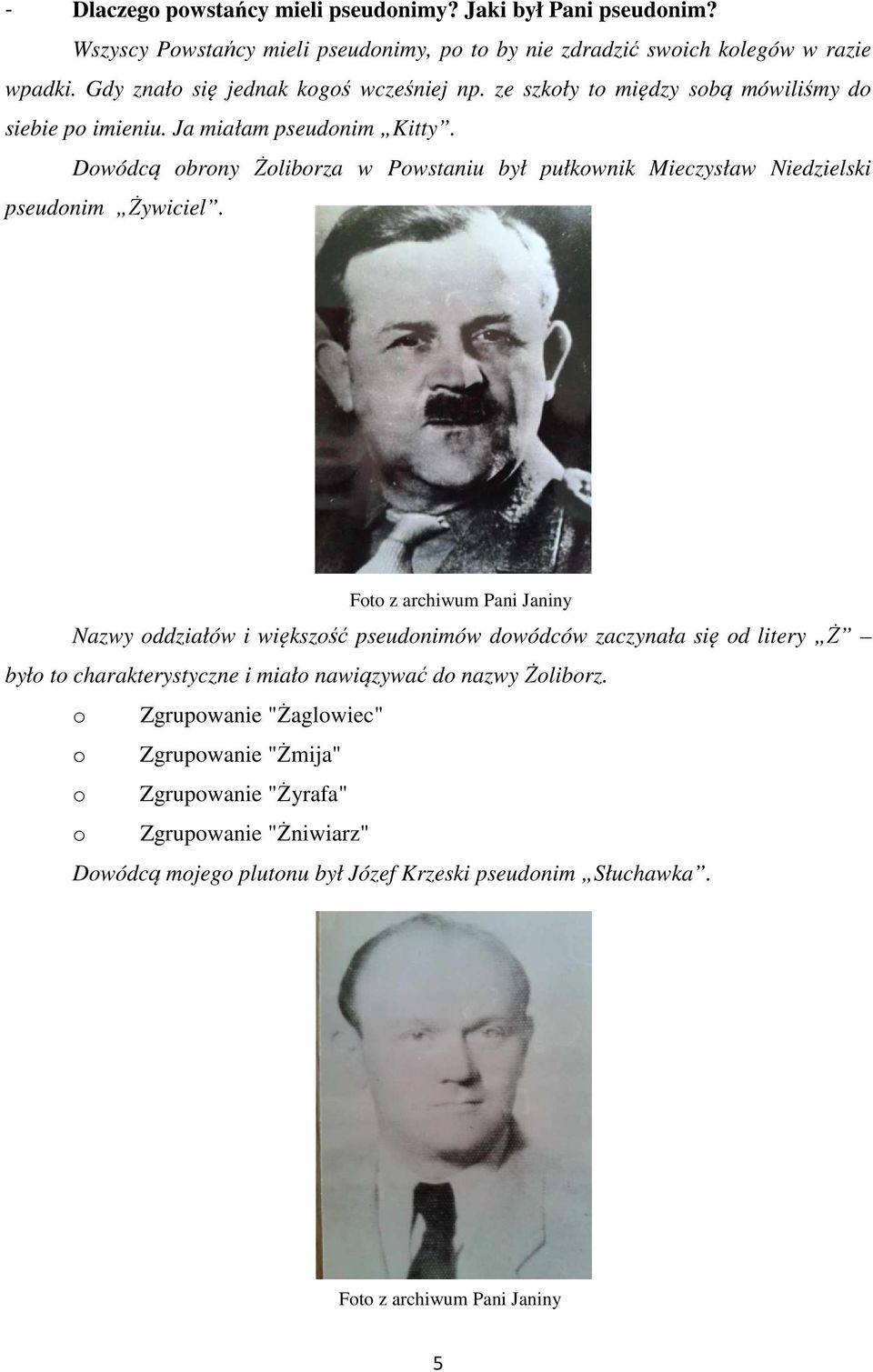 Dowódcą obrony Żoliborza w Powstaniu był pułkownik Mieczysław Niedzielski pseudonim Żywiciel.