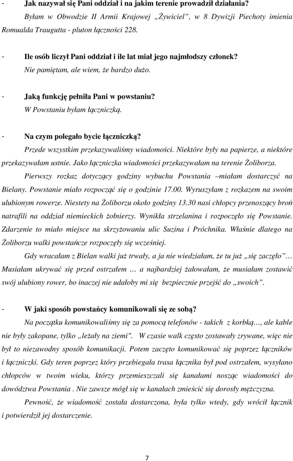 - Na czym polegało bycie łączniczką? Przede wszystkim przekazywaliśmy wiadomości. Niektóre były na papierze, a niektóre przekazywałam ustnie.