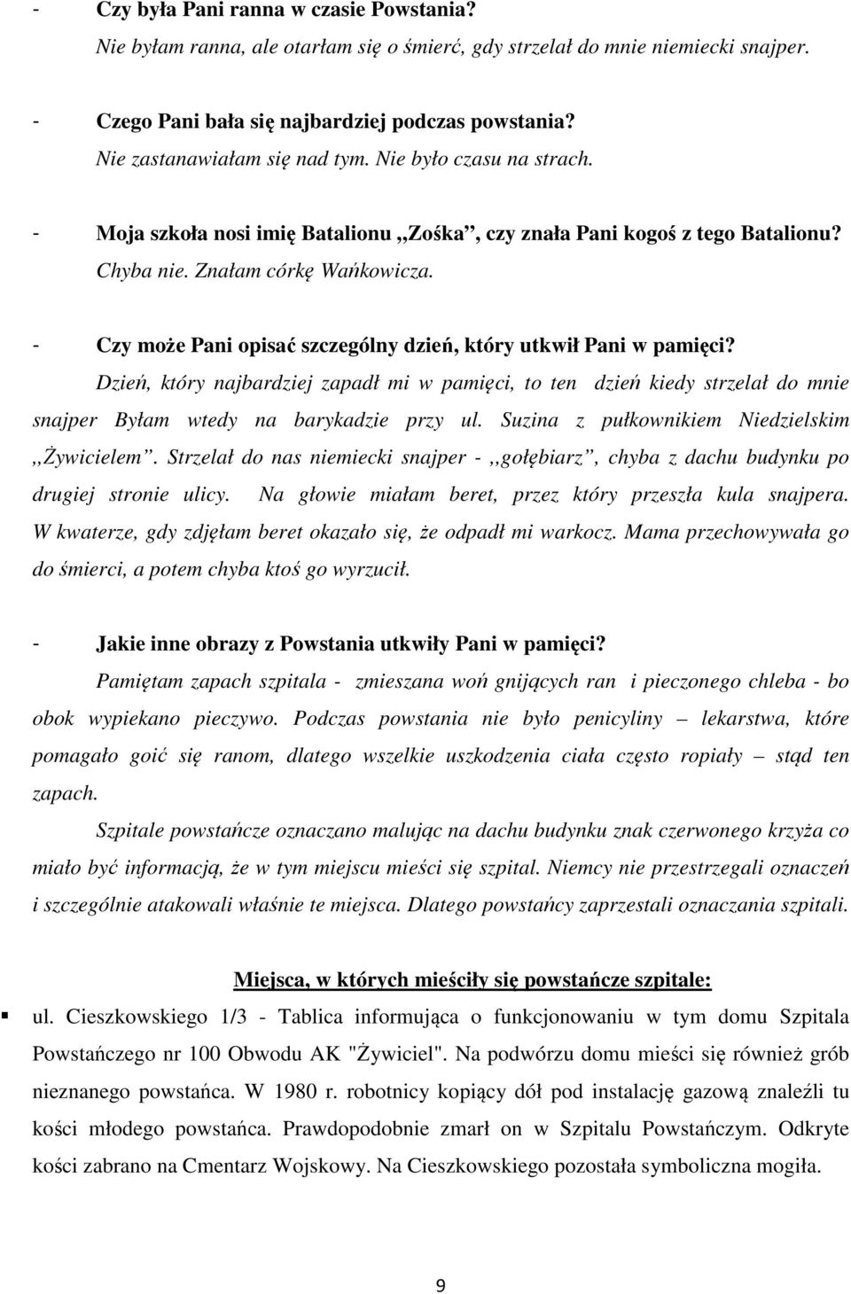 - Czy może Pani opisać szczególny dzień, który utkwił Pani w pamięci? Dzień, który najbardziej zapadł mi w pamięci, to ten dzień kiedy strzelał do mnie snajper Byłam wtedy na barykadzie przy ul.