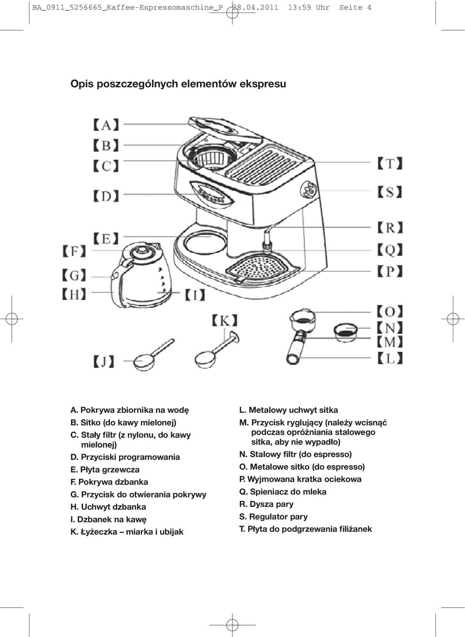 Przycisk do otwierania pokrywy H. Uchwyt dzbanka I. Dzbanek na kawę K. Łyżeczka miarka i ubijak L. Metalowy uchwyt sitka M.