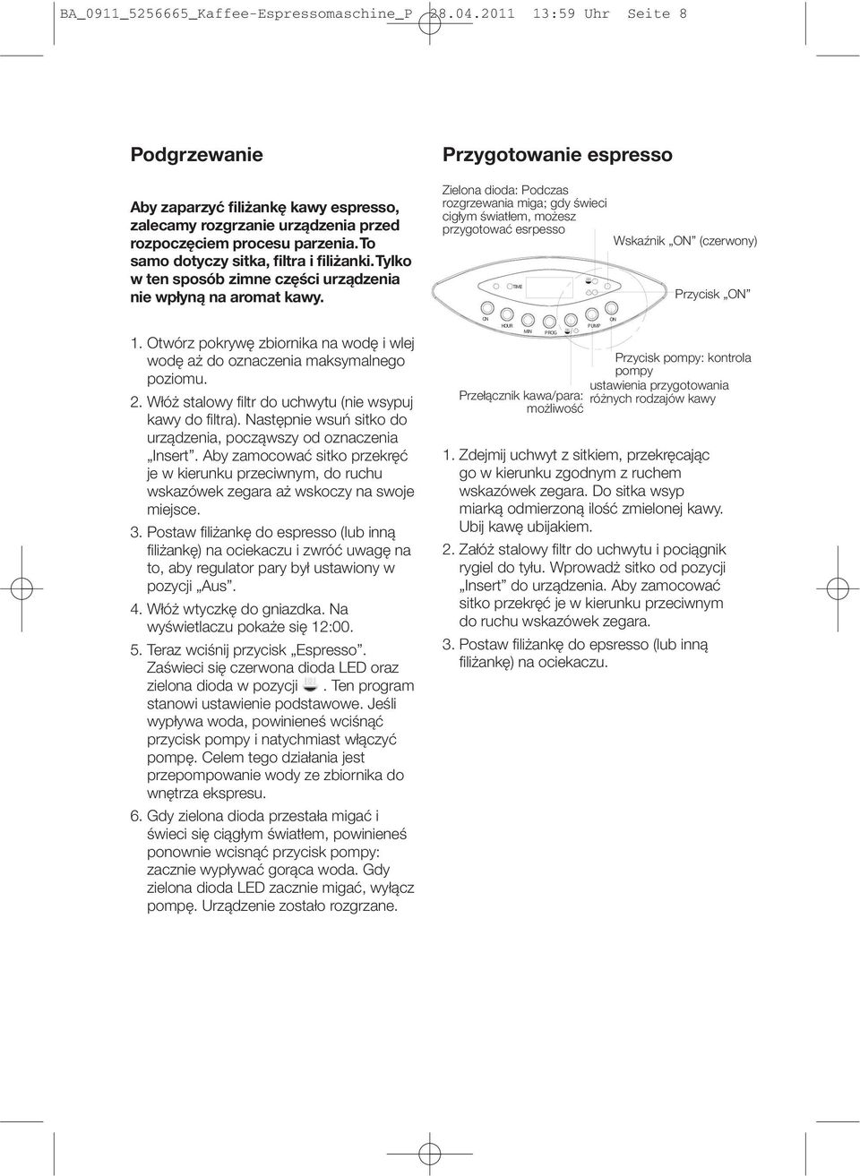 2. Włóż stalowy filtr do uchwytu (nie wsypuj kawy do filtra). Następnie wsuń sitko do urządzenia, począwszy od oznaczenia Insert.