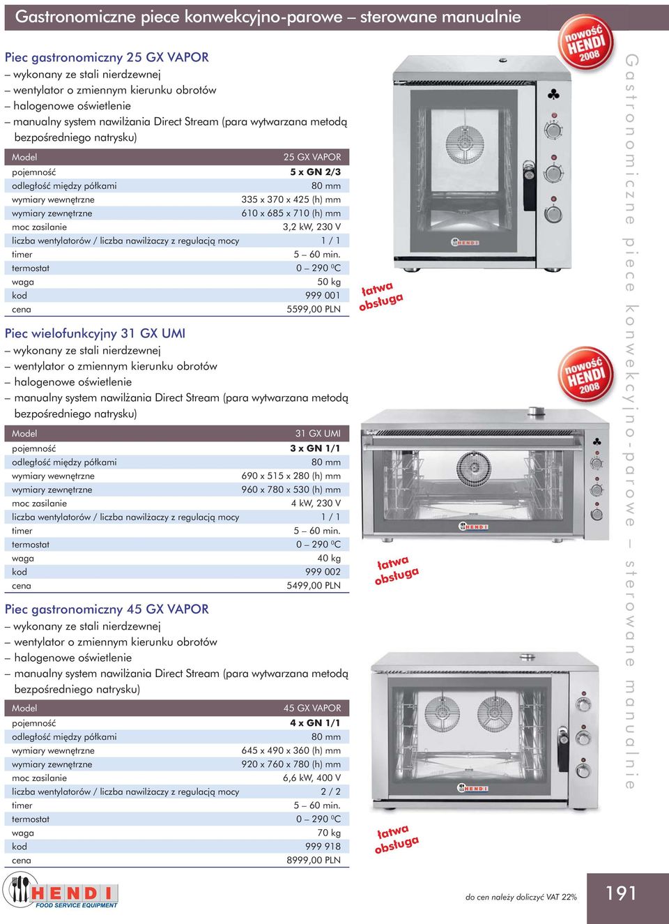 termostat 0 290 0 C 50 kg kod 999 001 5599,00 PLN Piec wielofunkcyjny 31 GX UMI manualny system nawil ania Direct Stream (para wytwarzana metodà 31 GX UMI pojemnoêç 3 x GN 1/1 690 x 515 x 280 (h) mm