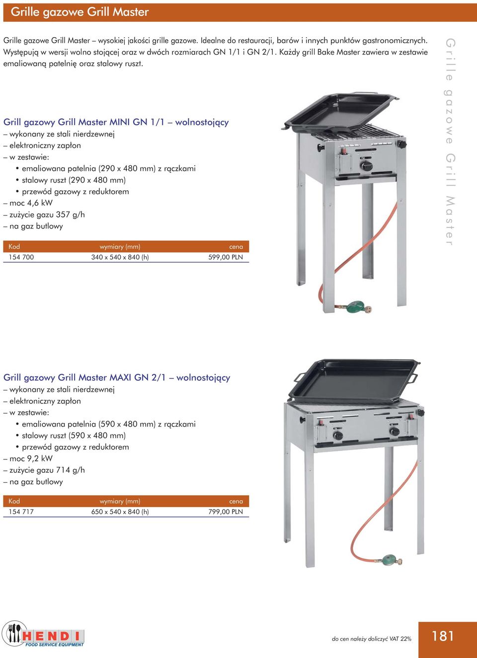 Grill gazowy Grill Master MINI GN 1/1 wolnostojàcy elektroniczny zap on w zestawie: emaliowana patelnia (290 x 4) z ràczkami stalowy ruszt (290 x 4) przewód gazowy z reduktorem moc 4,6 kw zu ycie