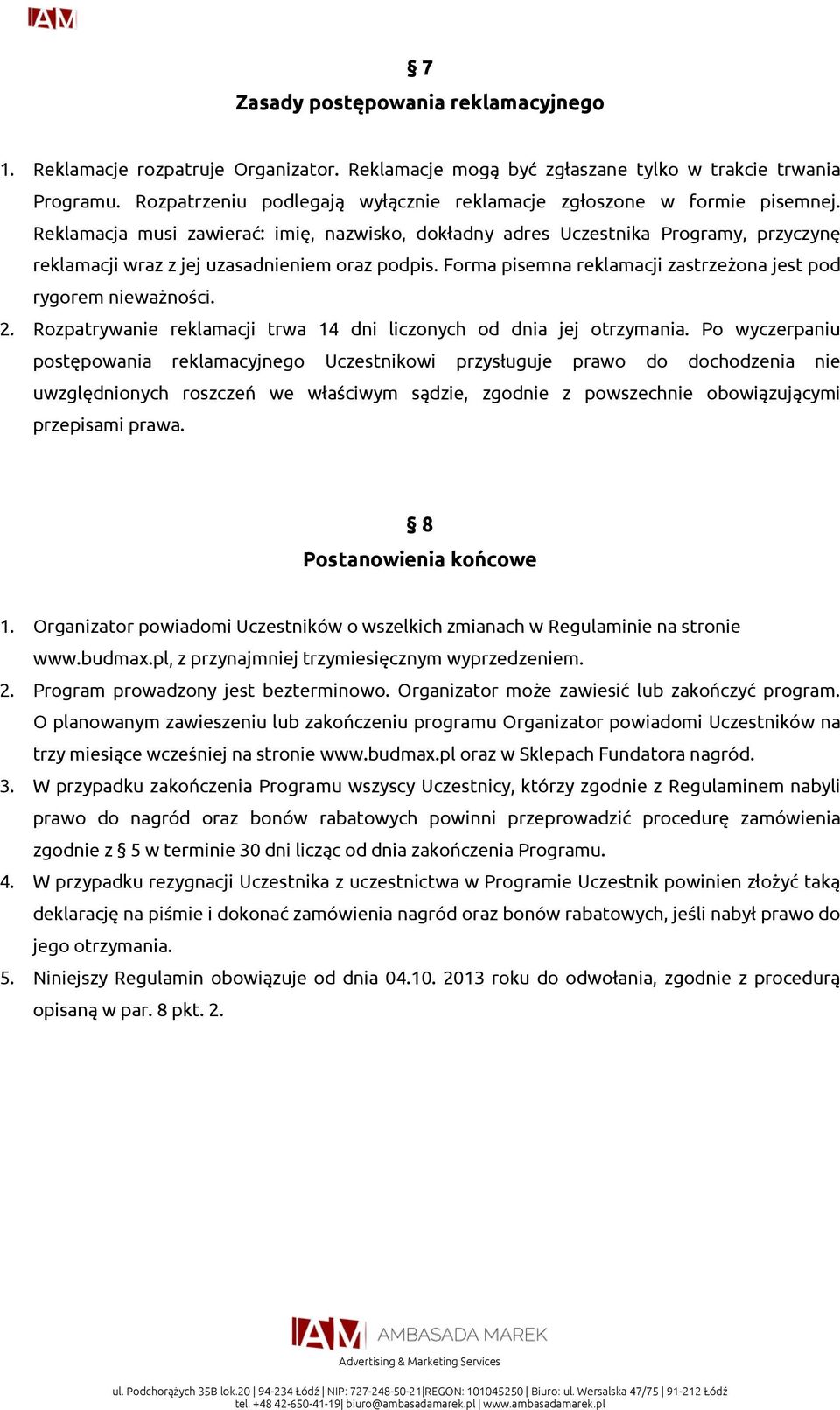 Reklamacja musi zawierać: imię, nazwisko, dokładny adres Uczestnika Programy, przyczynę reklamacji wraz z jej uzasadnieniem oraz podpis.