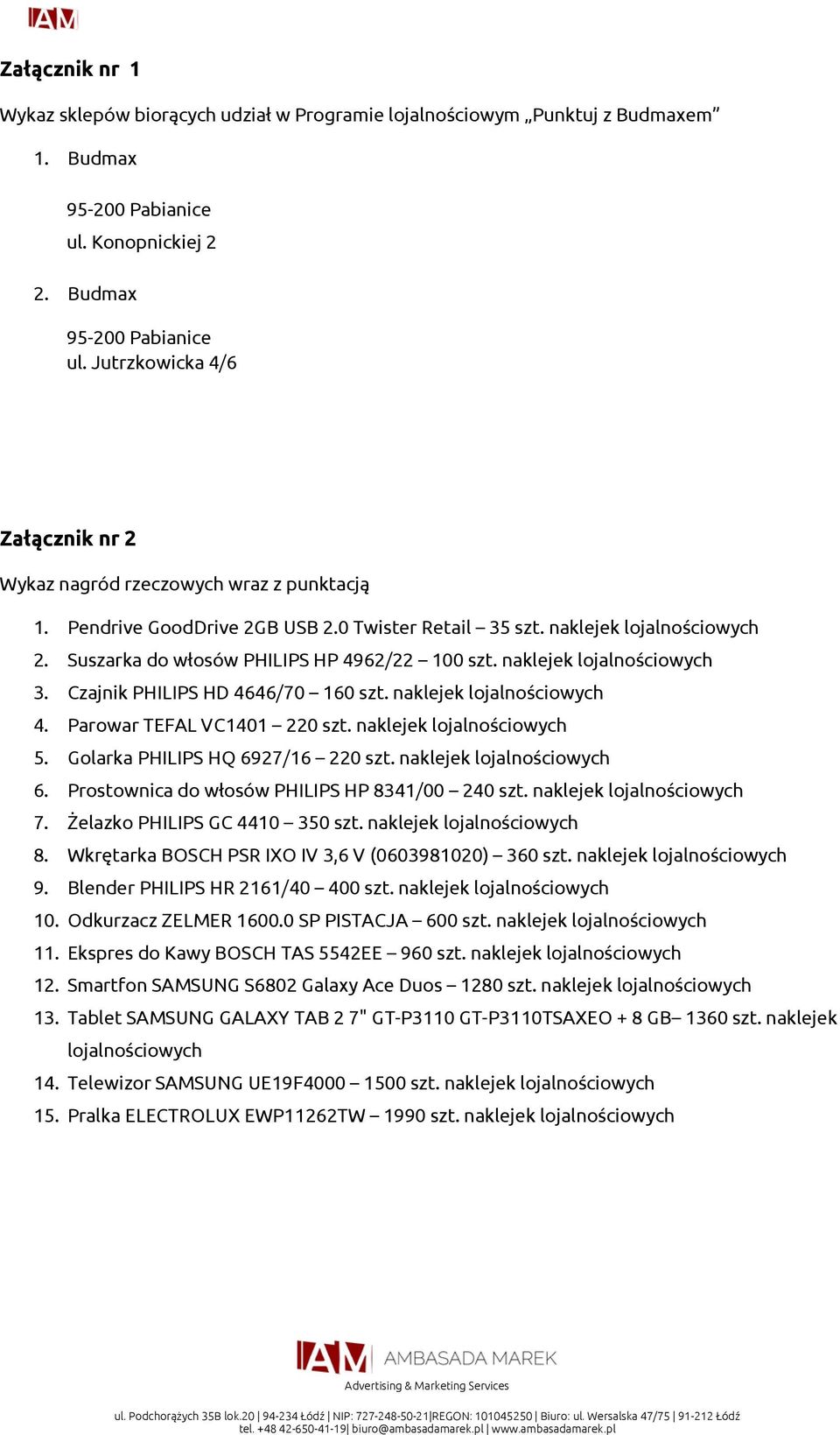 naklejek lojalnościowych 4. Parowar TEFAL VC1401 220 szt. naklejek lojalnościowych 5. Golarka PHILIPS HQ 6927/16 220 szt. naklejek lojalnościowych 6. Prostownica do włosów PHILIPS HP 8341/00 240 szt.