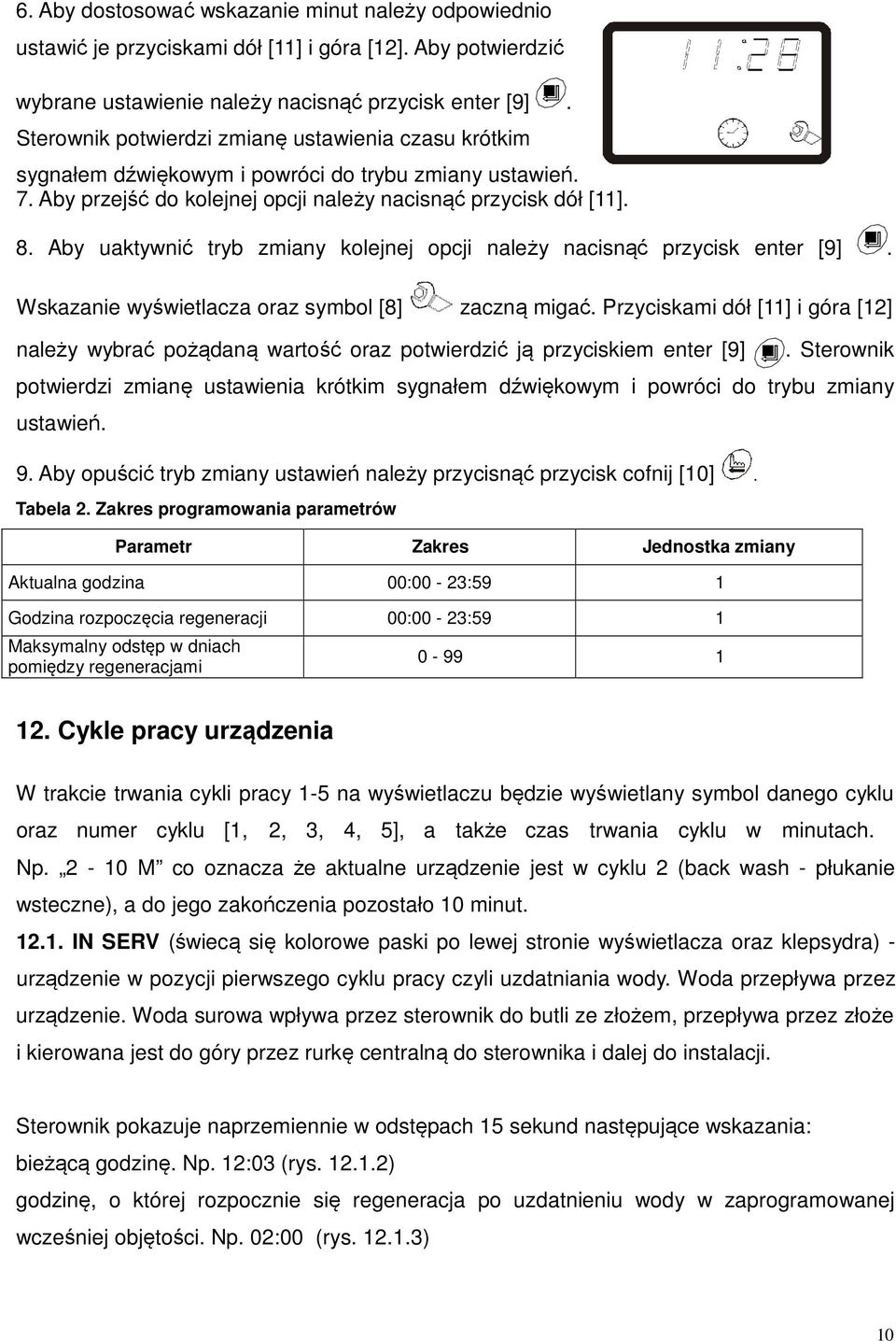 Aby uaktywnić tryb zmiany kolejnej opcji należy nacisnąć przycisk enter [9]. Wskazanie wyświetlacza oraz symbol [8] zaczną migać.