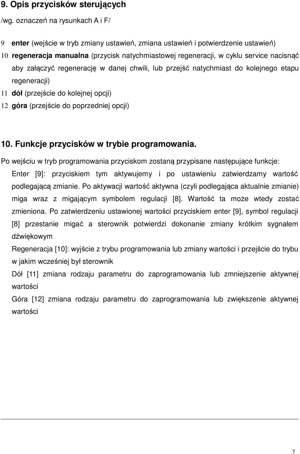 aby załączyć regenerację w danej chwili, lub przejść natychmiast do kolejnego etapu regeneracji) 11 dół (przejście do kolejnej opcji) 12 góra (przejście do poprzedniej opcji) 10.