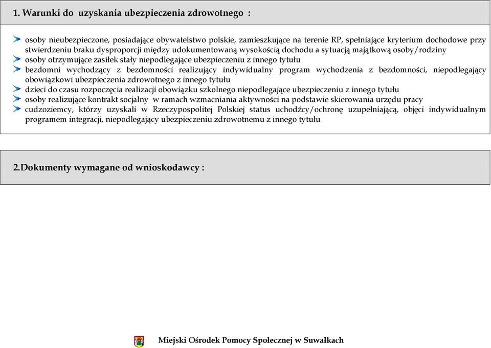 realizujący indywidualny program wychodzenia z bezdomności, niepodlegający obowiązkowi ubezpieczenia zdrowotnego z innego tytułu dzieci do czasu rozpoczęcia realizacji obowiązku szkolnego