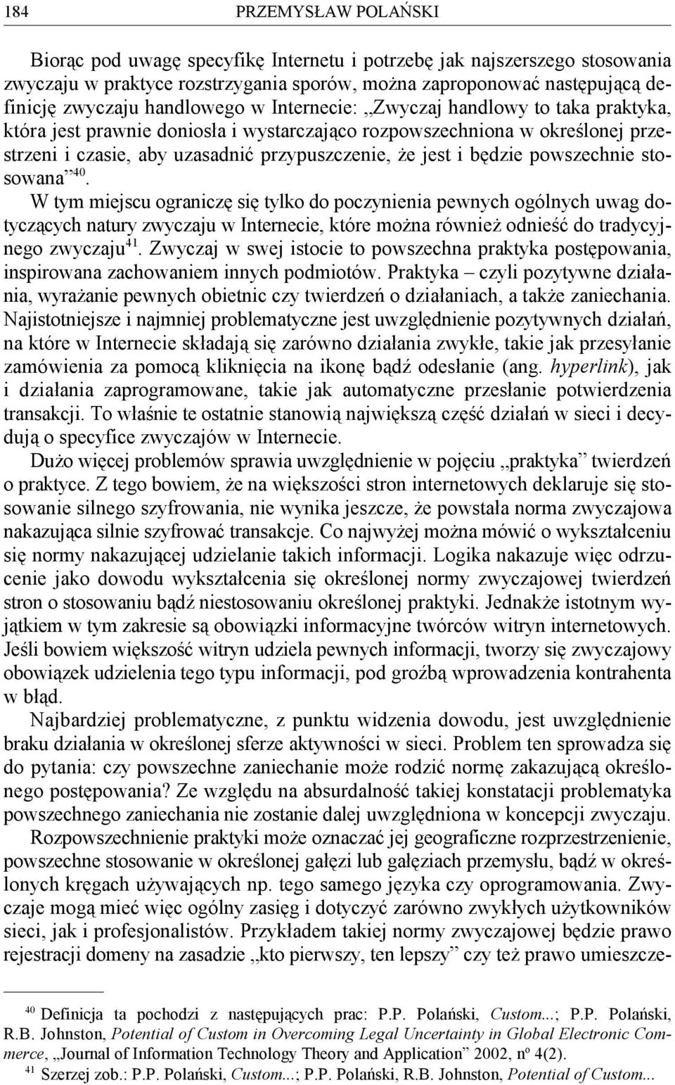 będzie powszechnie stosowana. 40 W tym miejscu ograniczę się tylko do poczynienia pewnych ogólnych uwag dotyczących natury zwyczaju w Internecie, które można również odnieść do tradycyjnego zwyczaju.