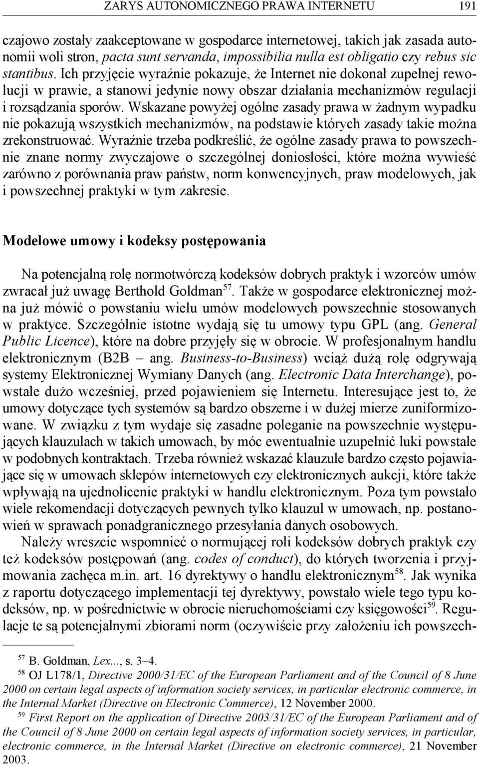 Wskazane powyżej ogólne zasady prawa w żadnym wypadku nie pokazują wszystkich mechanizmów, na podstawie których zasady takie można zrekonstruować.