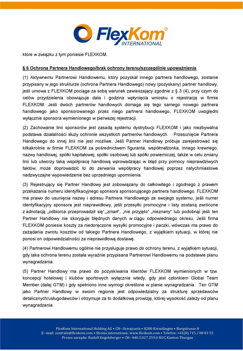 (ochrona Partnera Handlowego) nowy (pozyskany) partner handlowy, jeśli umowa z FLEXKOM pociąga za sobą warunek zawieszający zgodnie z 3 (4), przy czym do celów przydzielenia obowiązuje data i godzina