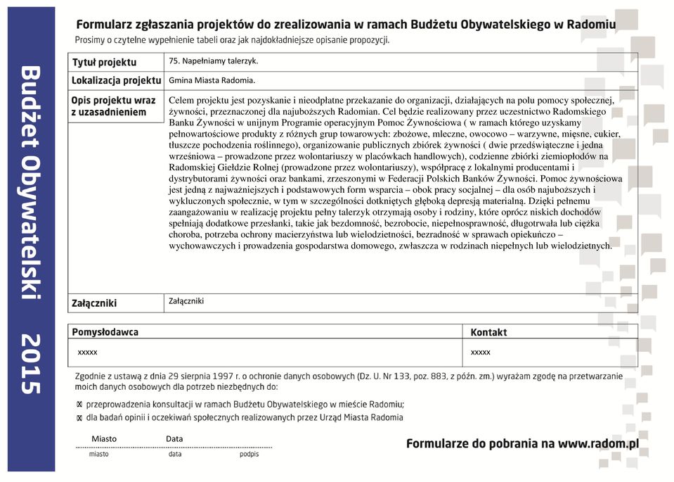 Cel będzie realizowany przez uczestnictwo Radomskiego Banku Żywności w unijnym Programie operacyjnym Pomoc Żywnościowa ( w ramach którego uzyskamy pełnowartościowe produkty z różnych grup towarowych: