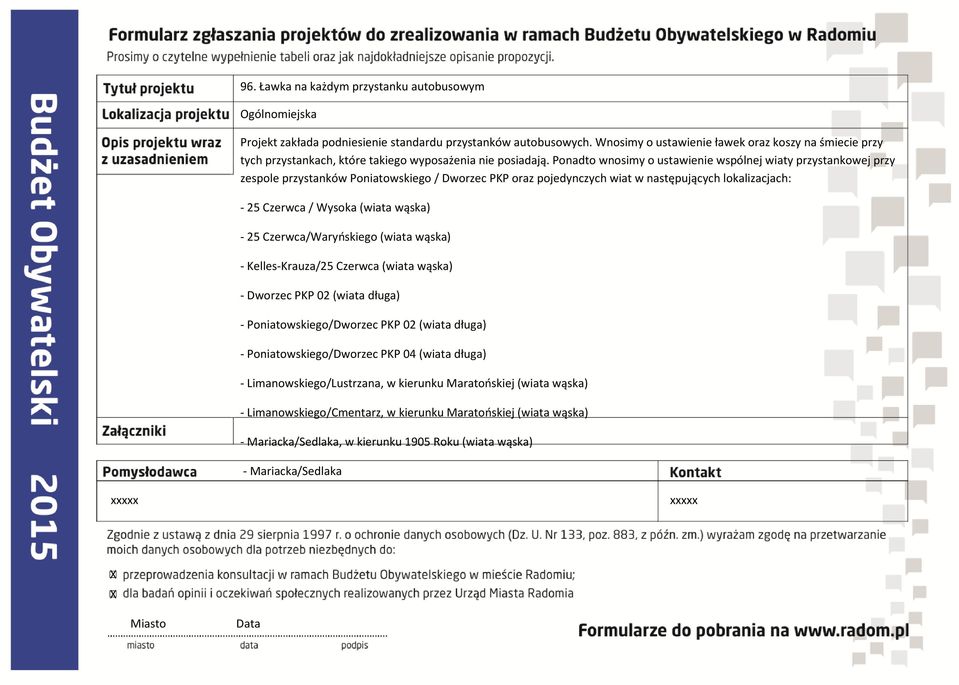 Ponadto wnosimy o ustawienie wspólnej wiaty przystankowej przy zespole przystanków Poniatowskiego / Dworzec PKP oraz pojedynczych wiat w następujących lokalizacjach: - 25 Czerwca / Wysoka (wiata