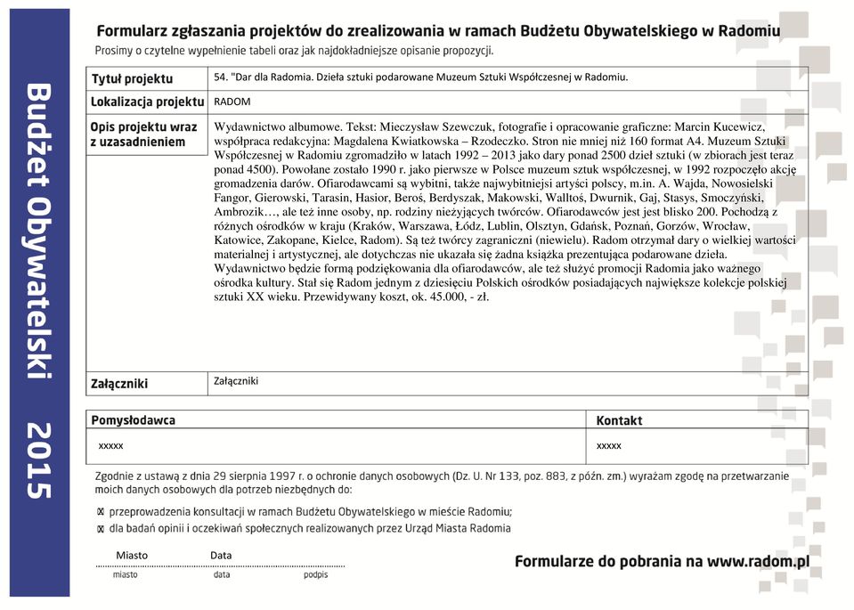 Muzeum Sztuki Współczesnej w Radomiu zgromadziło w latach 1992 2013 jako dary ponad 2500 dzieł sztuki (w zbiorach jest teraz ponad 4500). Powołane zostało 1990 r.