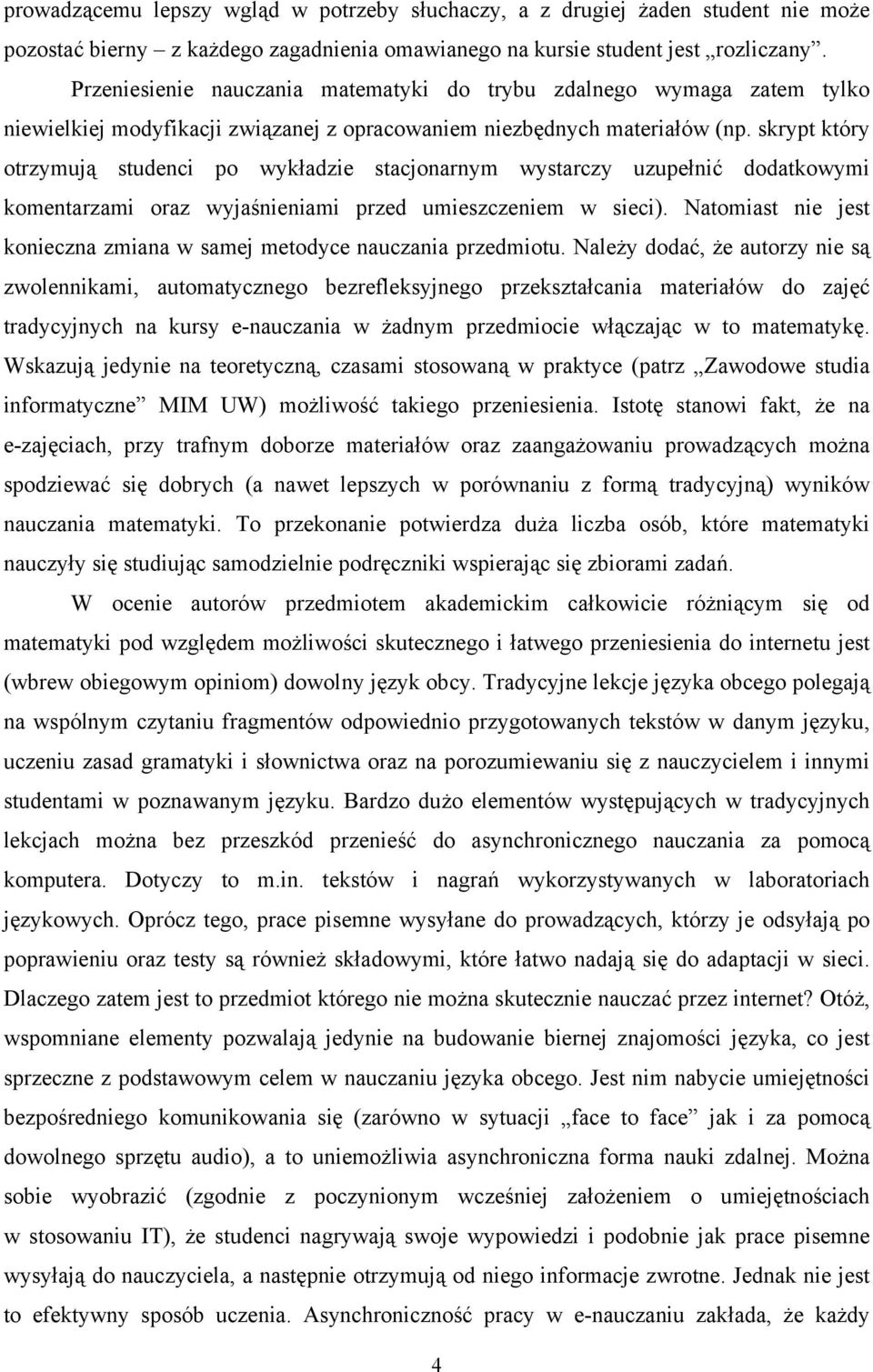 skrypt który otrzymują studenci po wykładzie stacjonarnym wystarczy uzupełnić dodatkowymi komentarzami oraz wyjaśnieniami przed umieszczeniem w sieci).