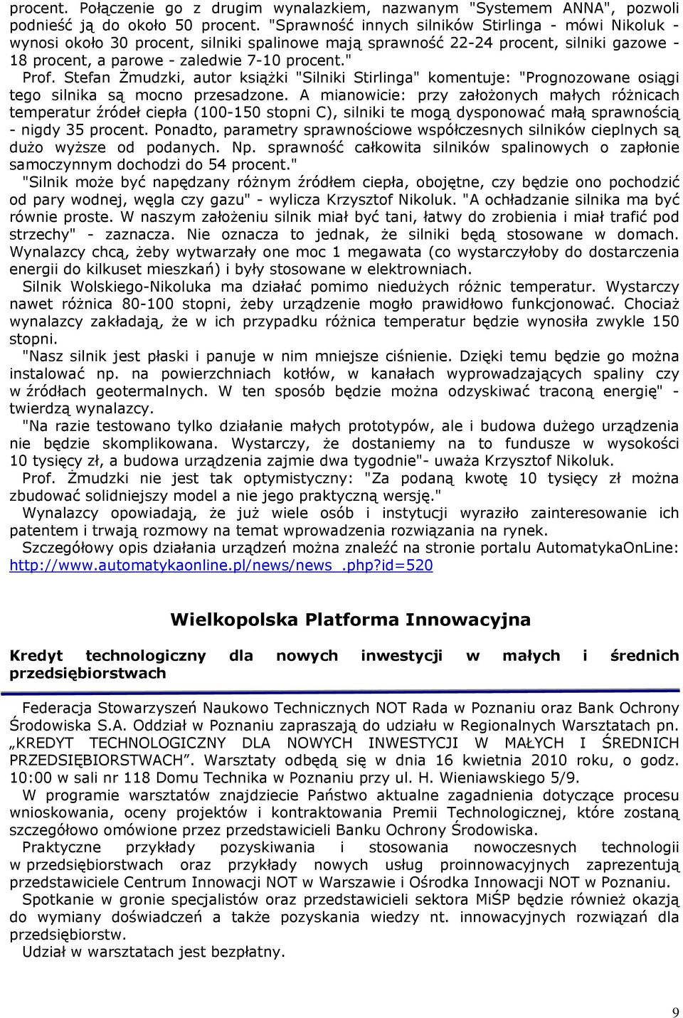 Stefan Żmudzki, autor książki "Silniki Stirlinga" komentuje: "Prognozowane osiągi tego silnika są mocno przesadzone.