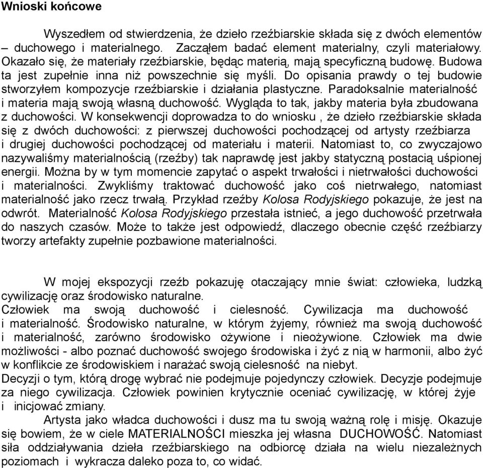 Do opisania prawdy o tej budowie stworzyłem kompozycje rzeźbiarskie i działania plastyczne. Paradoksalnie materialność i materia mają swoją własną duchowość.