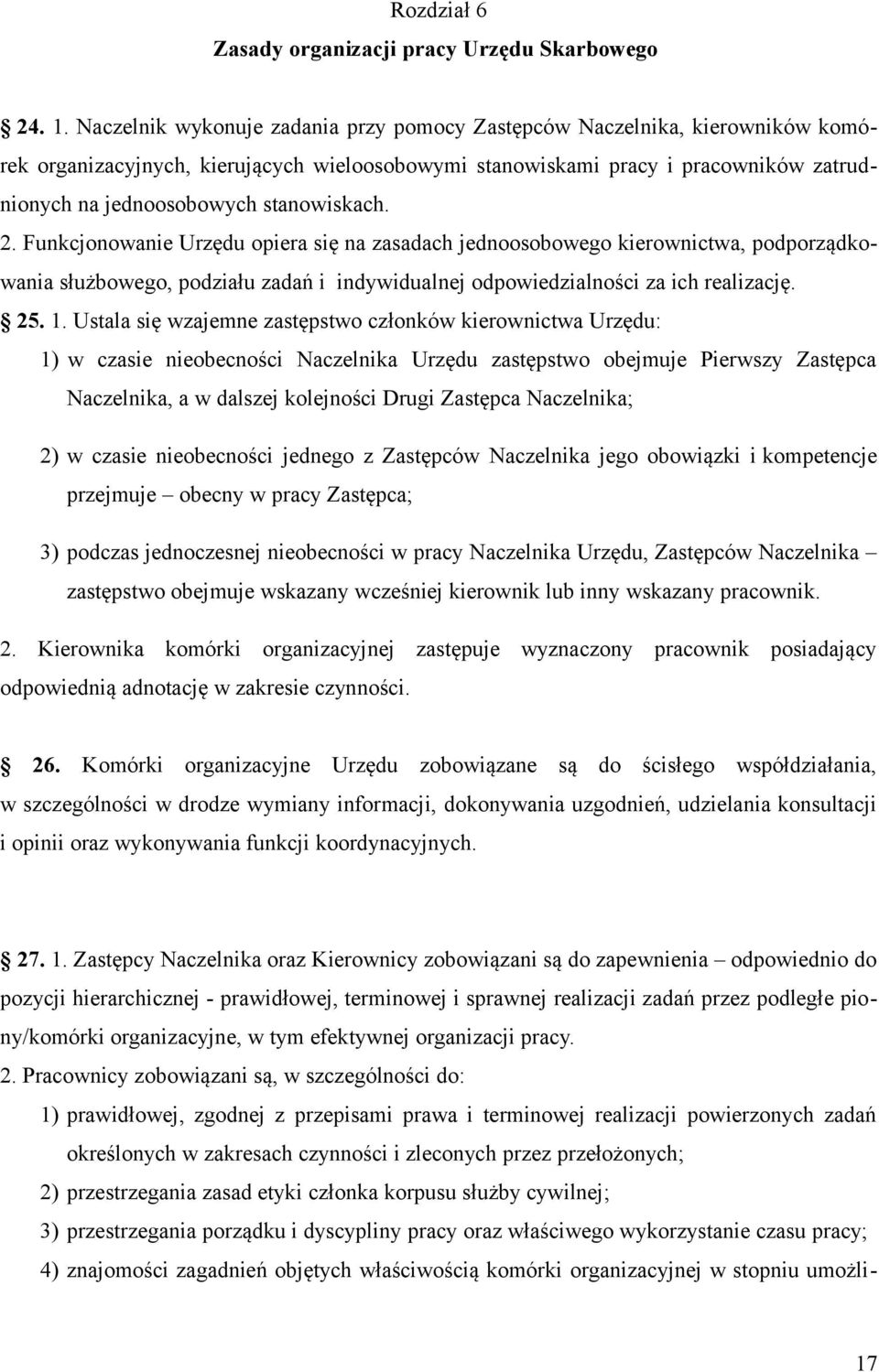 stanowiskach. 2. Funkcjonowanie Urzędu opiera się na zasadach jednoosobowego kierownictwa, podporządkowania służbowego, podziału zadań i indywidualnej odpowiedzialności za ich realizację. 25. 1.