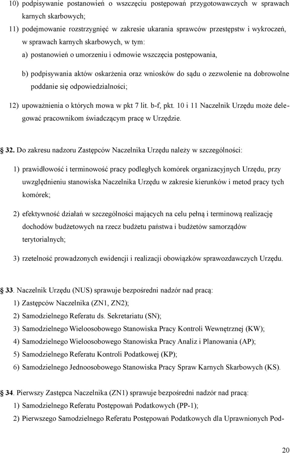 odpowiedzialności; 12) upoważnienia o których mowa w pkt 7 lit. b-f, pkt. 10 i 11 Naczelnik Urzędu może delegować pracownikom świadczącym pracę w Urzędzie. 32.