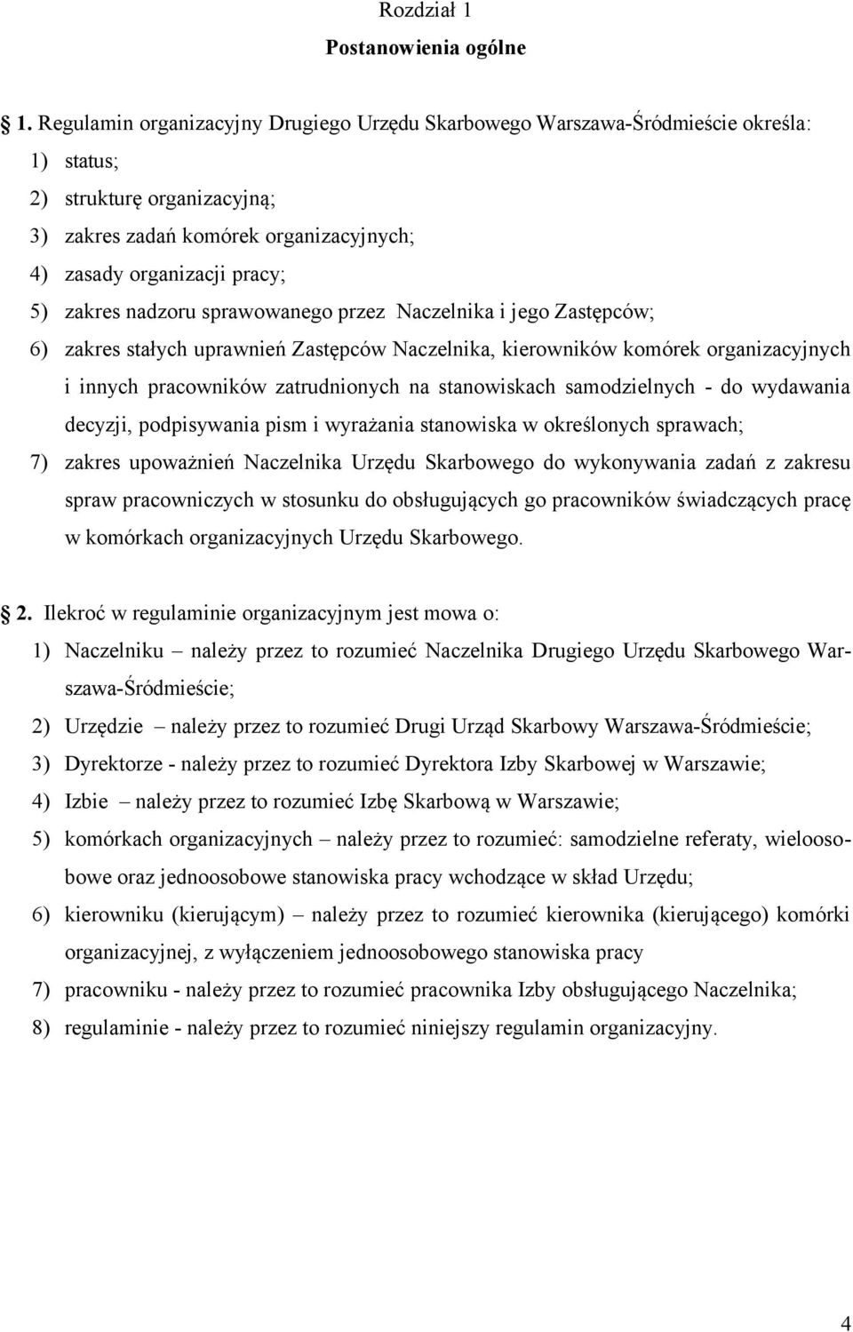 nadzoru sprawowanego przez Naczelnika i jego Zastępców; 6) zakres stałych uprawnień Zastępców Naczelnika, kierowników komórek organizacyjnych i innych pracowników zatrudnionych na stanowiskach